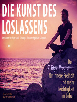 cover image of Die Kunst des Loslassens--Dein 7-Tage-Programm für innere Freiheit und mehr Leichtigkeit im Leben--Erkenntnisse & mentale Übungen für den täglichen Gebrauch